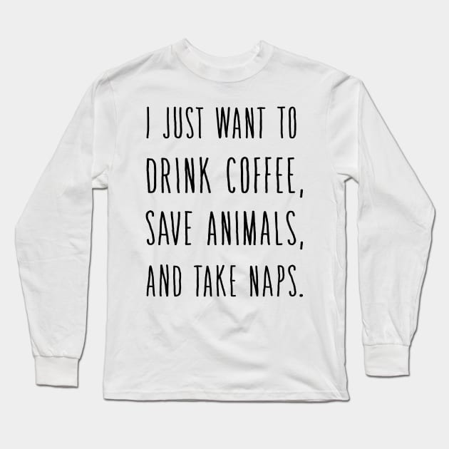 I Just Want to DRINK Wine Save Animals and Take NAPS Long Sleeve T-Shirt by animericans